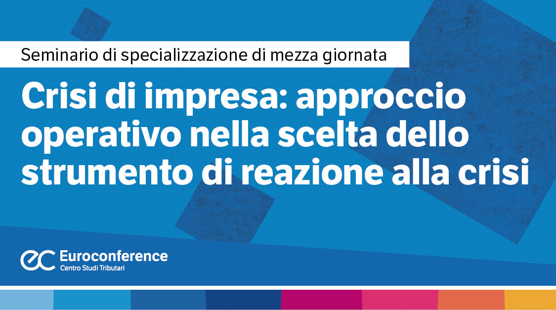 Immagine Crisi di impresa: approccio operativo nella scelta dello strumento di reazione alla crisi | Euroconference